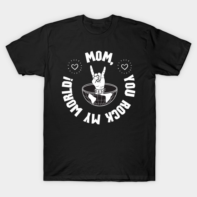 Mom, you rock my world! T-Shirt by Bellinna